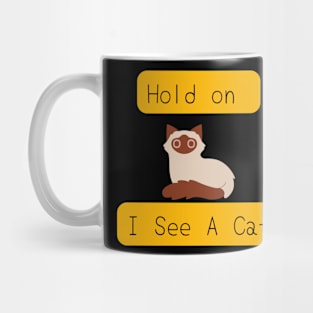 Hold on i see a cat Mug